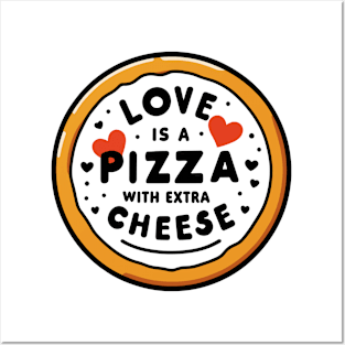 Love is a Pizza with Extra Cheese Posters and Art